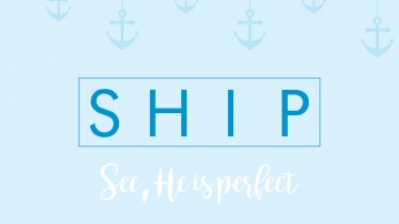 SHIP – See, He Is Perfect